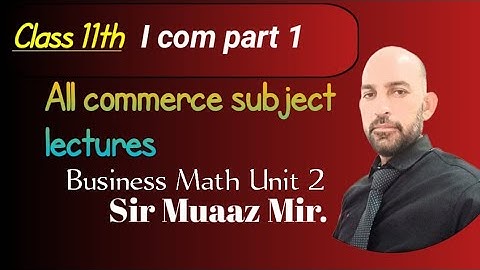 Ex 2.1 Business math | i com part 1 | Sir Muaaz Mir.