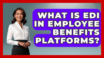 What Is EDI In Employee Benefits Platforms? - Legal And HR SaaS Stack