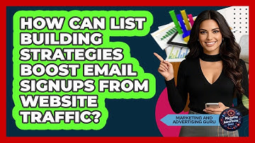 How Can List Building Strategies Boost Email Signups From Website Traffic?