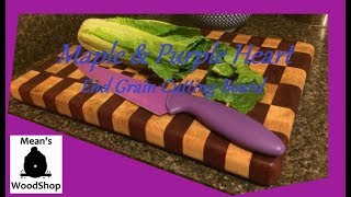 Make An End Grain Cutting Board- Purple Heart & Maple - Mean Welcome to Mean