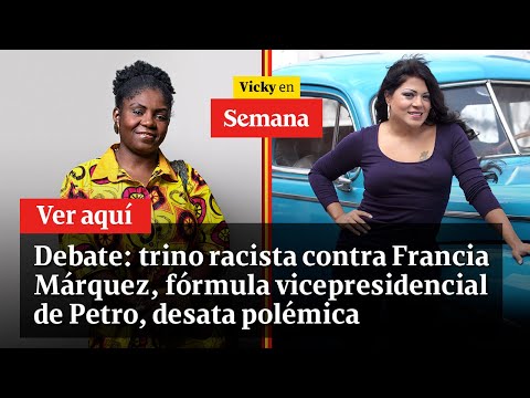 Trino racista contra Francia Márquez, fórmula vicepresidencial de Petro, desata polémica
