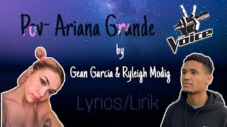 Pov-Ariana Grande by Gean Garcia \& Ryleigh Modig Lyrics ✨ (The Voice Version)