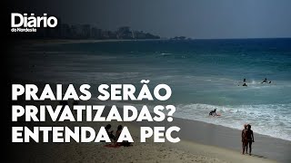 O que diz a PEC acusada de abrir brecha para a privatização das praias |  Descomplicando