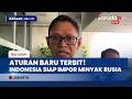 Resmi Terbit! Perpres Baru Buka Skema Impor Minyak & LPG Rusia untuk Amankan Cadangan Nasional