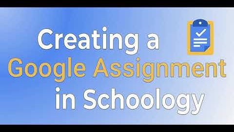 Creating a Google Assignment in Schoology
