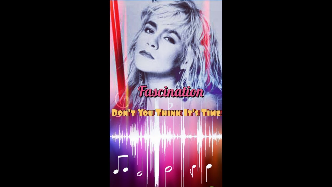 Fascination Don't You Think Its Time ( Dance Mix ) - YouTube