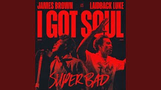 I Got Soul (Super Bad)