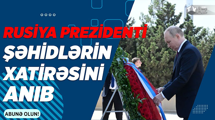 RUSİYA PREZİDENTİ VLADİMİR PUTİN BAKIDA ŞƏHİDLƏRİN XATİRƏSİNİ ANIB