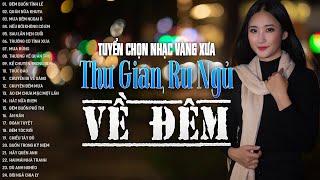 45 Bài Nhạc Vàng Xưa Tuyển Chọn, Thư Giãn Ru Ngủ Về Đêm | Nghe Thử Một Lần Bạn Sẽ Không Hối Tiếc