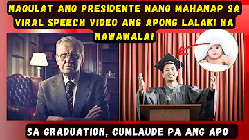 NAGULAT ANG PRESIDENTE NANG MAHANAP SA VIRAL SPEECH VIDEO ANG APONG LALAKI NANAWAWALA SA GRADUATION