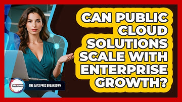 Can Public Cloud Solutions Scale With Enterprise Growth?
