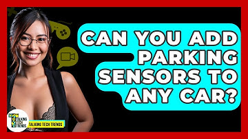 Can You Add Parking Sensors To Any Car? - Talking Tech Trends