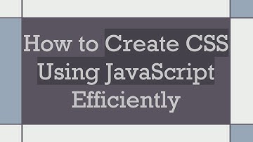 How to Create CSS Using JavaScript Efficiently