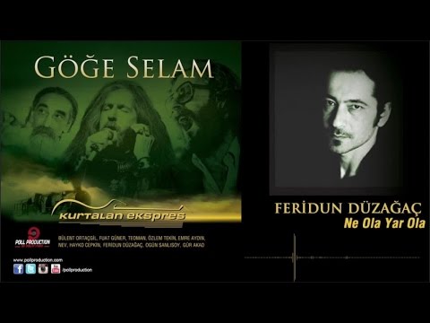 Feridun Düzağaç - Ne Ola Yar Ola - (Göğe Selam)