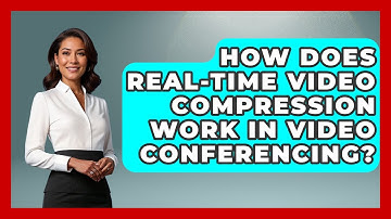 How Does Real-time Video Compression Work In Video Conferencing? - Tech Terms Explained