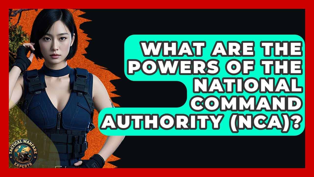 What Are The Powers Of The National Command Authority (NCA)? - Tactical Warfare Experts