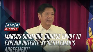 Marcos summons Chinese envoy to explain DuterteXi ‘gentleman’s agreement’ | ANC
