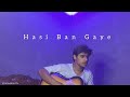 Hasi ban gaye  guitar cover by rana anas