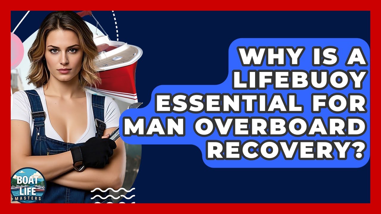 Why Is A Lifebuoy Essential For Man Overboard Recovery? - Boat Life Masters