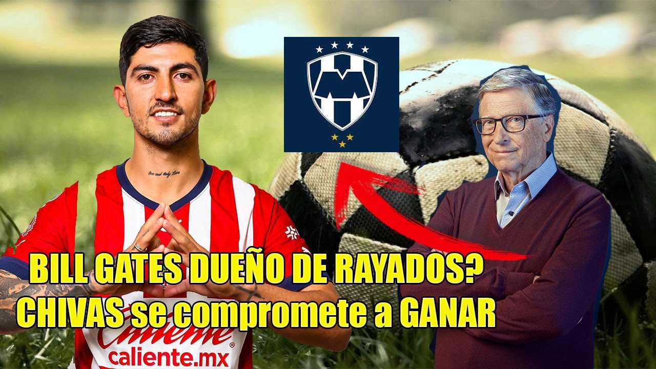 BILL GATES NUEVO DUEÑO DE RAYADOS, JUGADOR NUEVO DE CHIVAS SE COMPROMETE A GANAR LIGA MX YouTube BILL GATES NUEVO DUEÑO DE RAYADOS, JUGADOR NUEVO DE CHIVAS SE COMPROMETE A GANAR LIGA MX YouTube
