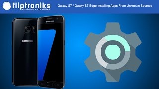 Galaxy S7 / Galaxy S7 Edge Installing Apps From Unknown Sources - Fliptroniks.com screenshot 3