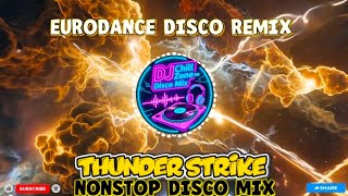 NEW EURODANCE DISCO REMIX | THUNDER STRIKE ⚡🔥 NONSTOP DISCO MIX | DJ CHILL ZONE PH DISCO MIX 
