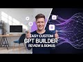 Easy CustomGPT Builder Review &amp; Bonus - Build Your Own GPT in 60 Sec From Videos &amp; Articles