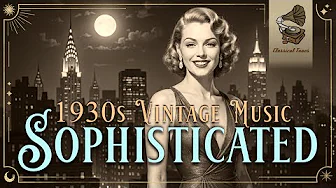 1930s Sophisticated Vintage Music | Genuine Music From The Thirties