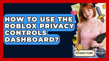 How To Use The Roblox Privacy Controls Dashboard? - Open World Tycoons