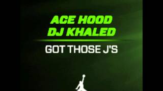 Ace Hood - Got Those J's (Prod By DJ Khaled) [NEW 2013]