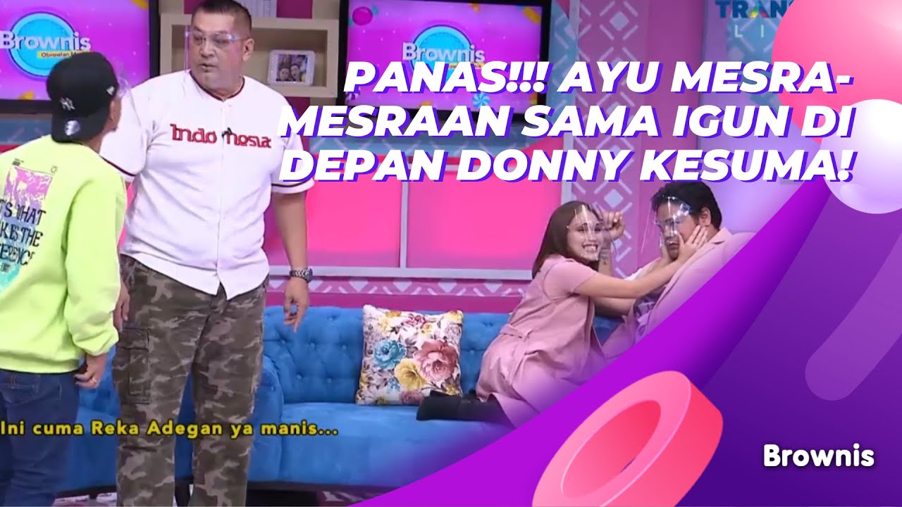 PANAS!!! AYU MESRA-MESRAAN SAMA IGUN DI DEPAN DONNY KESUMA! | BROWNIS (19/4/21) P1