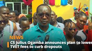 Cs Julius Ogamba Announces Plan To Lower Tvet Fees To Curb Dropouts