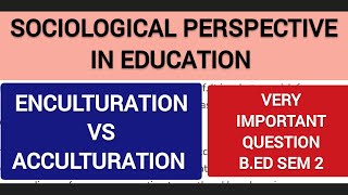 Enculturation| Acculturation|Sociological perspective in Education B.ed sem 2