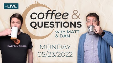 Troubleshooting for Livestreams | Coffee and Questions | May 23, 2022