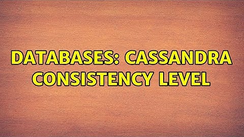 Databases: Cassandra Consistency Level
