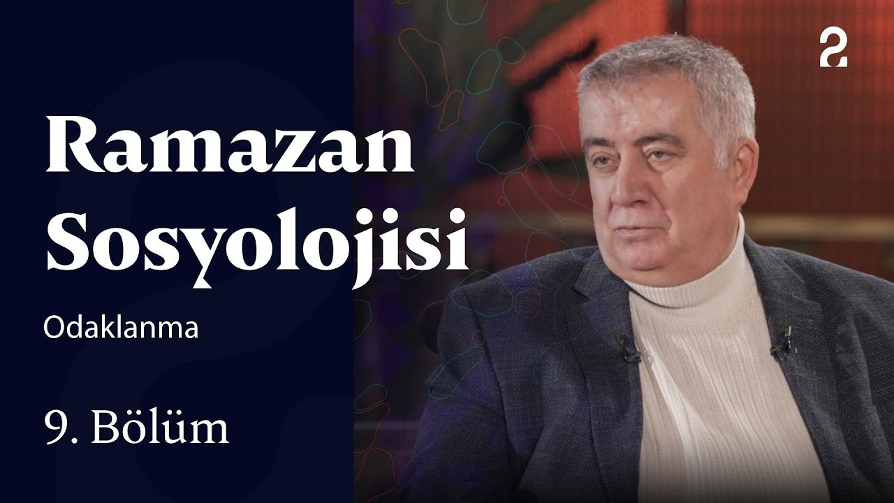 Odaklanma | Ramazan Sosyolojisi | 9. Bölüm