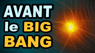 AVANT LE BIG BANG ? Origine de notre univers ? Présentation du Big Bang et des théories alternatives