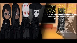 The Inquisitors react to Darth Vader/Anakin Skywalker ||STAR WARS||