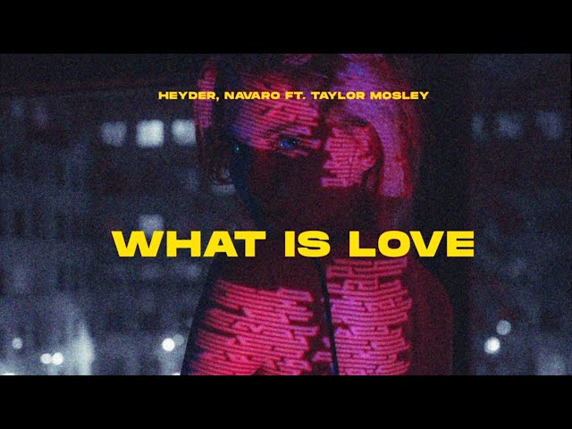 Heyder & Navaro & Taylor Mosley - What Is Love (Lyrics) class=