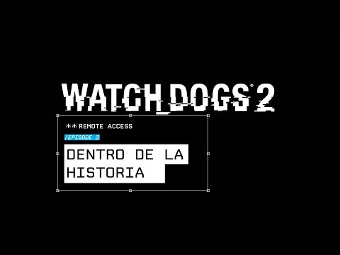 Watch Dogs 2 - Acceso Remoto #3: Dentro de la historia [ES]