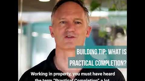 Building Tip: What is Practical Completion - Part 1