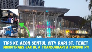 TIPS ke AEON Mall Sentul City dari St. Tebet || Mikrotrans JAK 18 - TransJakarta Koridor P11   Ojol
