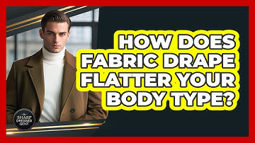 How Does Fabric Drape Flatter Your Body Type? - The Sharp Dressed Gent