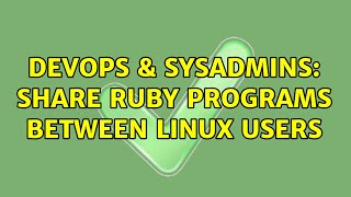 Celebrity DevOps & SysAdmins: Share Ruby Programs between Linux users Wealth