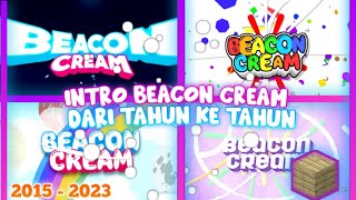 KUMPULAN INTRONYA BEACON CREAM DARI TAHUN KE TAHUN!! (TAHUN 2015 - 2023) INTRO BC!!!