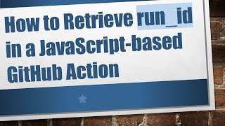How to Retrieve run_id in a JavaScript-based GitHub Action