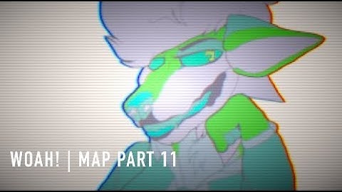 WOAH! | MAP Part 11