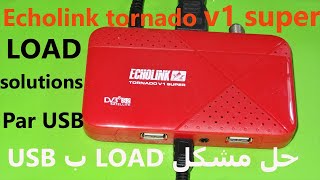 Echolink tornado v1 super load solutions Par Usb  حل مشكل لوود على اجهزة الايكولينك  Usb  فقط ب