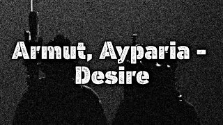 Armut, Ayparia - Desire (Lyrics)