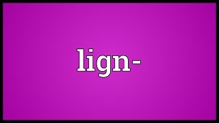 Lign- Meaning